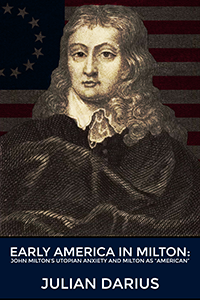 Early America in Milton: John Milton\'s Utopian Anxiety and Milton as \'\'American\'\'